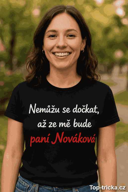 Vtipné tričko nemůžu se dočkat s vlastním jménem