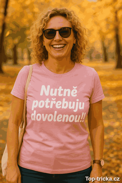 Vtipné tričko nutně potřebuju dovolenou