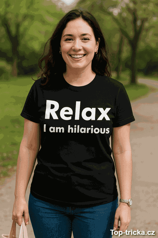 Vtipné tričko Relax I am hilarious