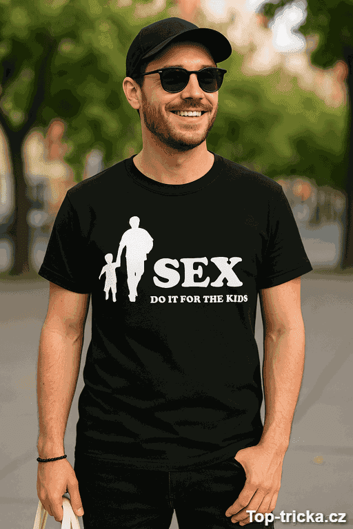 Vtipné tričko sex do it for the kids
