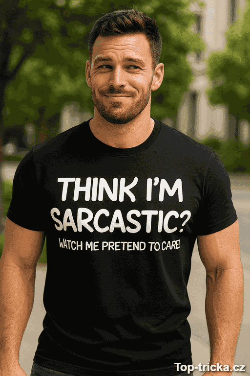 Vtipné tričko Think I Am Sarcastic