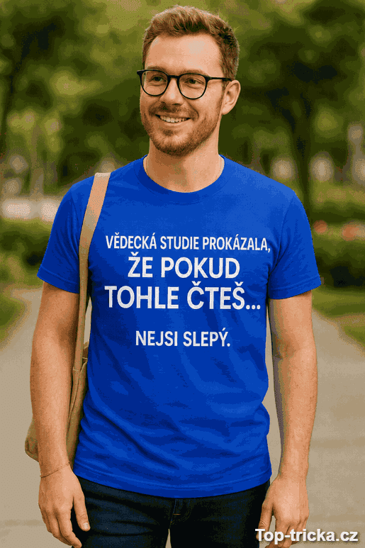 Vtipné tričko vědecká studie nejsi slepý