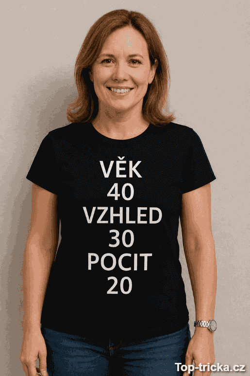 Vtipné tričko věk 40 vzhled 30 pocit 20