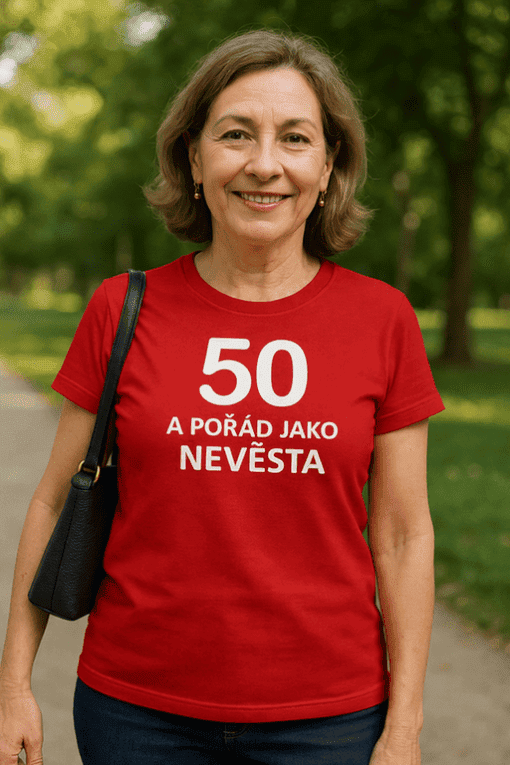 Unikátní dámské tričko 50 a nevěsta, ideální k oslavě životního jubilea nebo narozenin.