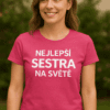 Kvalitní tričko se sloganem Nejlepší sestra na světě.