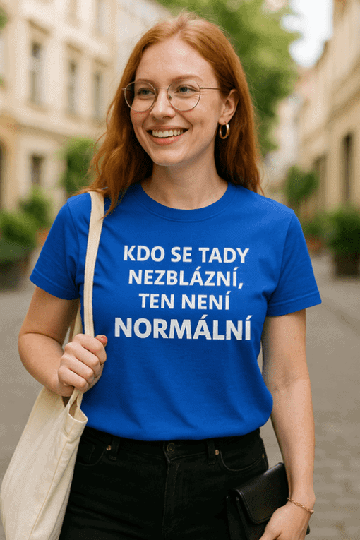 Tričko s heslem “Kdo se tady nezblázní, ten NENÍ NORMÁLNÍ” pro originální styl.