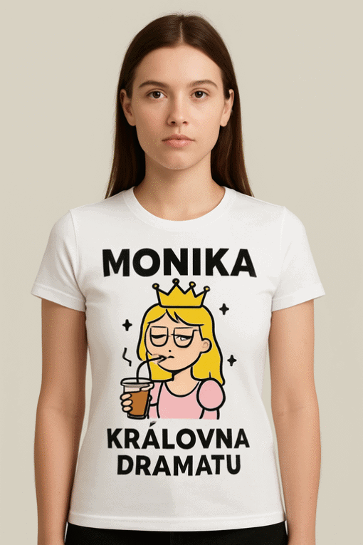 MONIKAKRÁLOVNA DRAMATU, módní tričko s vtipným potiskem pro fanoušky humoru a stylu.