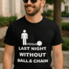 Stylové pánské tričko s vtipným potiskem Last Night Without Ball & Chain, ideální pro volný čas.