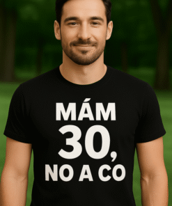Vtipné tričko Mám 30 – no a co?