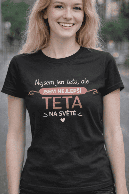 Tričko pro maminky s nápisem Nejsem jen teta, ale jsem nejlepší TETA na světě.