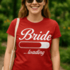 Módní tričko s nápisem Bride loading pro nevěsty a svatební příznivce.
