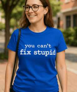 Vtipné tričko you can't fix stupid