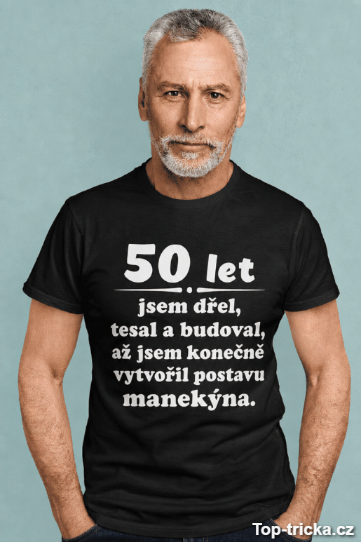 Vtipné tričko 50 let postava manekýna
