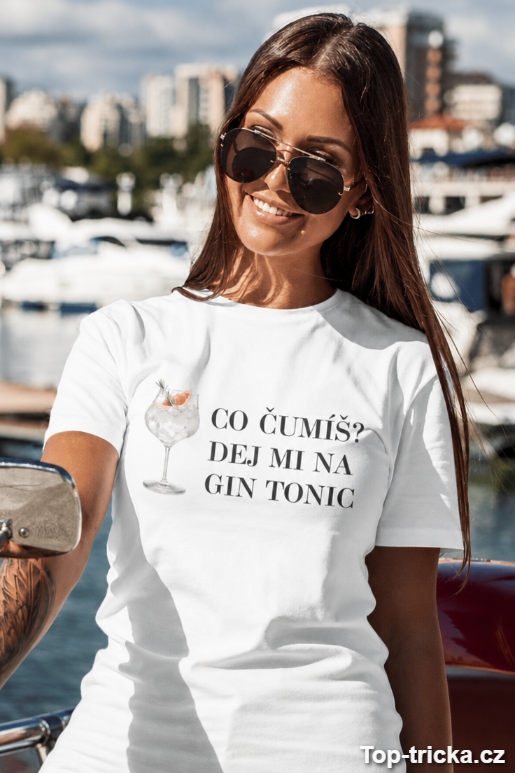 Vtipné tričko co čumíš dej mi na gin tonic