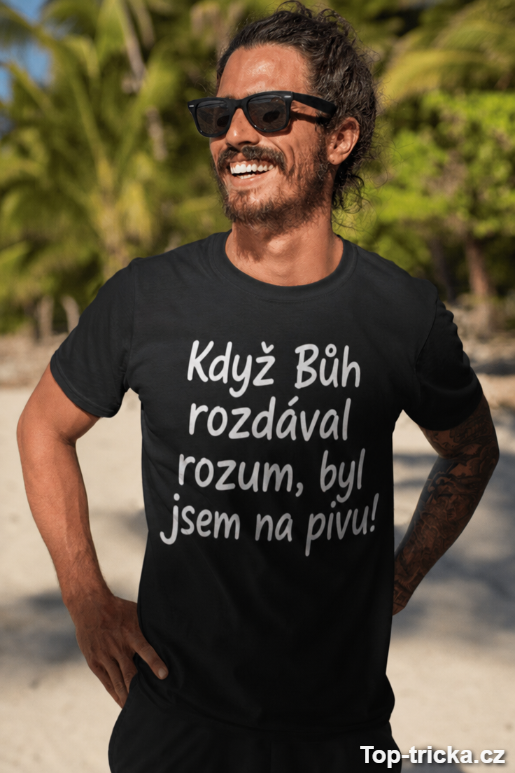 Vtipné tričko když Bůh rozdával rozum