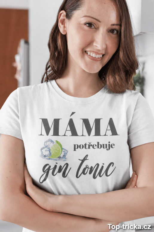 Vtipné tričko máma potřebuje gin tonic