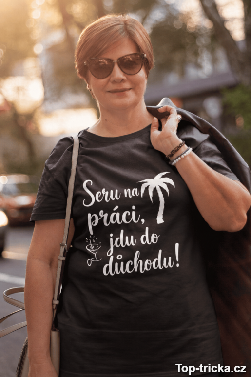 Vtipné tričko seru na práci jdu do důchodu