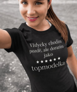 Vtipné tričko vždycky pozdě jako topmodelka