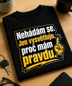 Dámské tričko s potiskem Nehádám se. Jen vysvětluju, proč mám pravdu. S bílým a žlutým textem na tmavém podkladu.