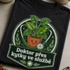 T-Shirt s potted plant clinic badge, stethoscope and text Doktor přes kytky ve službě